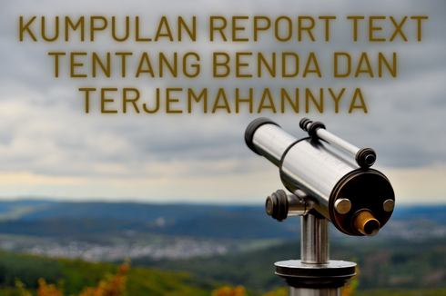 Kumpulan Report Text tentang Benda dan Terjemahannya