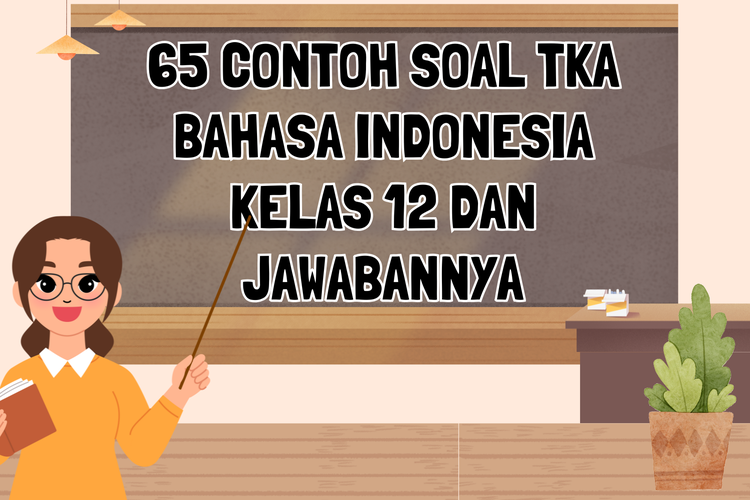 65 Contoh Soal TKA Bahasa Indonesia Kelas 12 dan Jawabannya