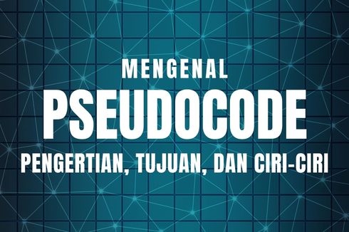 Mengenal Pseudocode: Pengertian, Tujuan, dan Ciri-ciri