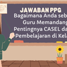 Bagaimana Anda sebagai Guru Memandang Pentingnya CASEL dalam Pembelajaran di Kelas? Jawaban PPG