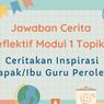 Jawaban Cerita Reflektif Modul 1 Topik 2, Ceritakan Inspirasi Bapak/Ibu Guru Peroleh 