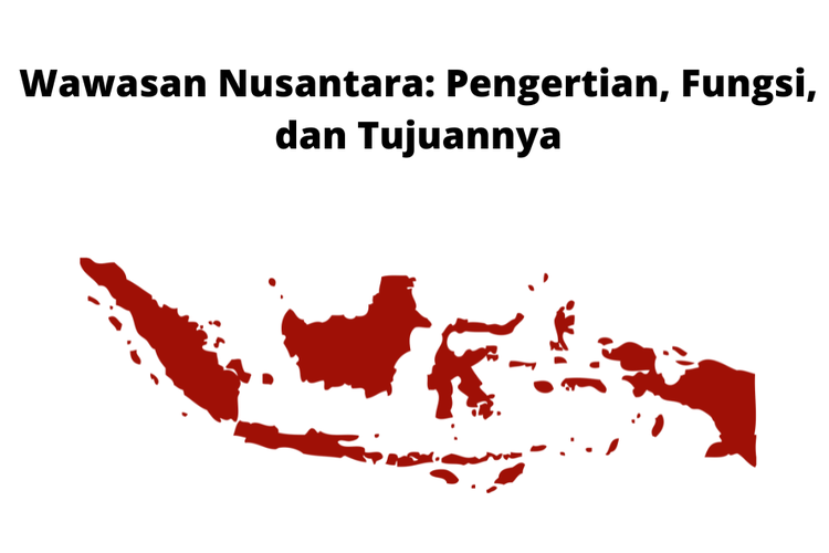 Wawasan nusantara adalah cara pandang bangsa Indonesia tentang diri dan lingkungannya berdasarkan ideologi nasionalnya yang dilandasi oleh Pancasila dan UUD 1945.