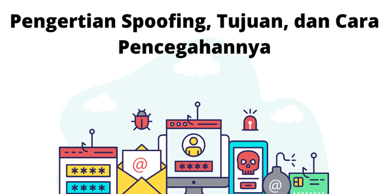 Pengertian Spoofing Tujuan Dan Cara Pencegahannya