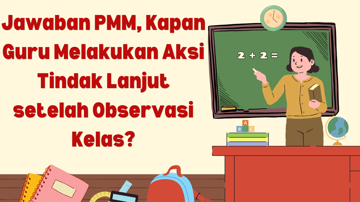 Jawaban PMM, Kapan Guru Melakukan Aksi Tindak Lanjut setelah Observasi Kelas?