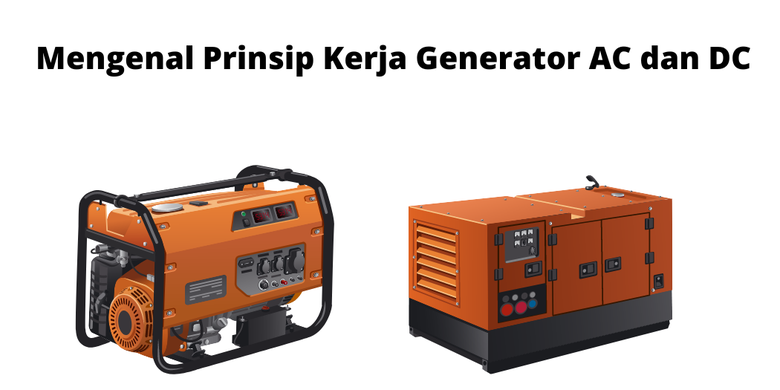 Mengenal Prinsip Kerja Generator AC Dan DC