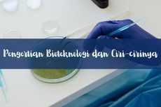 Pengertian Bioteknologi dan Ciri-cirinya