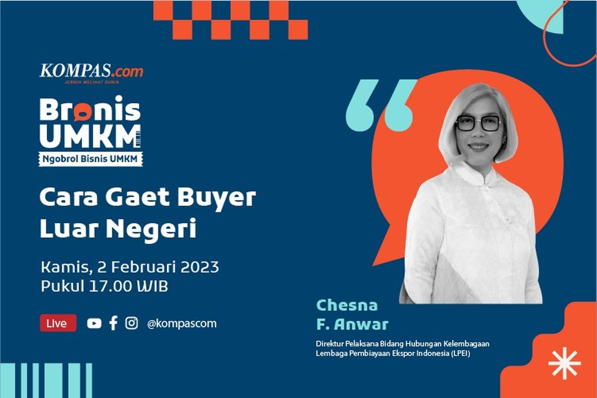 Kompas.com melalui rubrik Usaha Mikro Kecil Menengah (UMKM) kembali menghadirkan program Bronis UMKM. Program Bronis kali ini mengangkat topik Cara Ampuh Gaet Buyer Luar Negeri. Acara Bronis UMKM ini akan digelar dalam bentuk talkshow secara live di media sosial Kompas.com yaitu Instagram, Youtube, dan Facebook.
