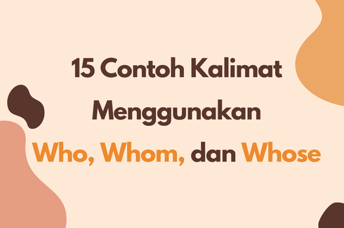 15 Contoh Kalimat Menggunakan Who, Whom, dan Whose
