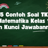 15 Contoh Soal TKA Matematika Kelas 12 dan Kunci Jawabannya 