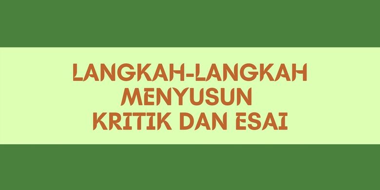 Berikut ini yang tidak termasuk langkah-langkah menulis teks ulasan karya sastra adalah