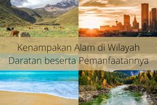 Kenampakan Alam di Wilayah Daratan beserta Pemanfaatannya