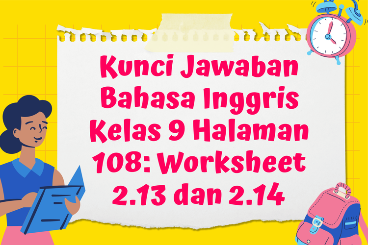Kunci Jawaban Bahasa Inggris Kelas 9 Halaman 108: Worksheet 2.13 dan 2.14