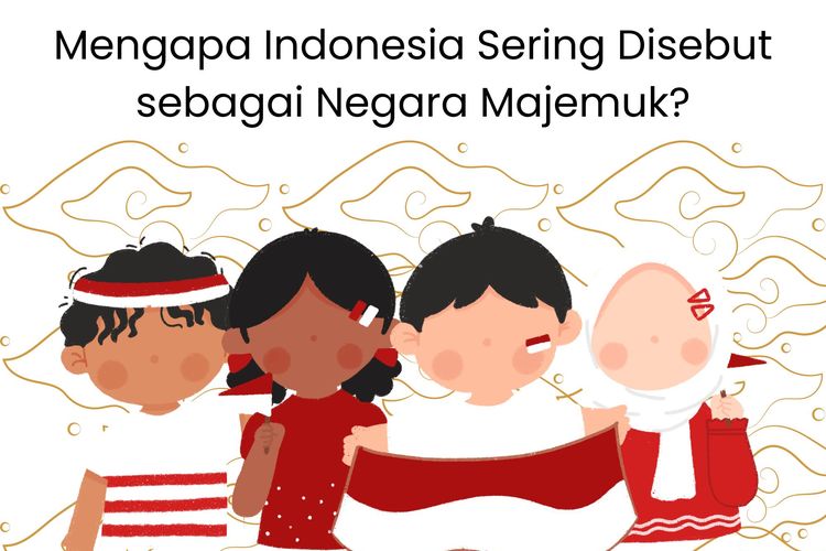 Mengapa Indonesia sering disebut sebagai negara majemuk? Salah satu alasannya, karena Indonesia memiliki keberagaman suku, budaya, agama, dan bahasa.
