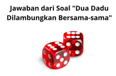 Jawaban dari Soal "Dua Dadu Dilambungkan Bersama-sama"