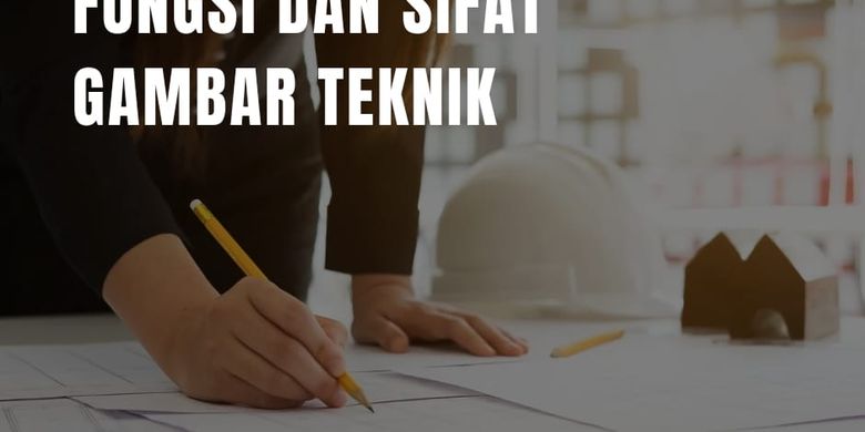 Fungsi Dan Sifat Gambar Teknik