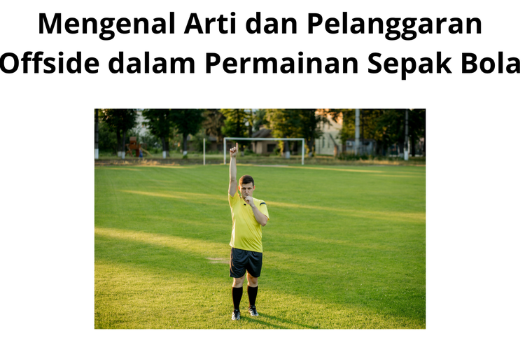 Mengenal Arti dan Pelanggaran Offside dalam Permainan Sepak Bola