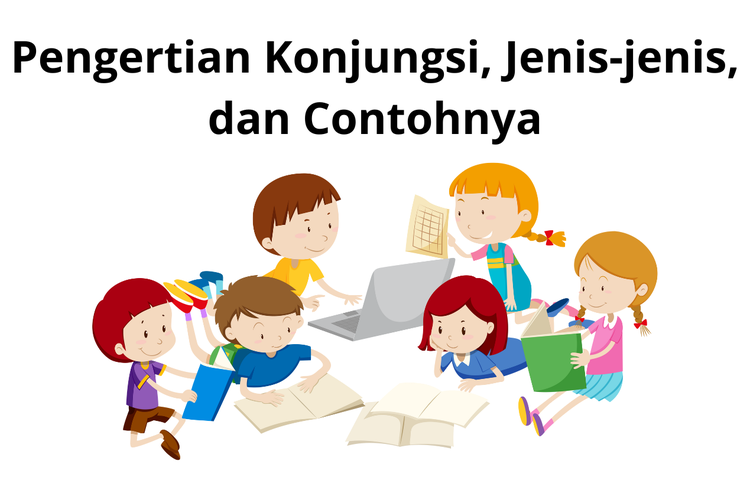 Pengertian Konjungsi, Jenis-jenis, Dan Contohnya