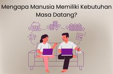 Mengapa Manusia Memiliki Kebutuhan Masa Datang?