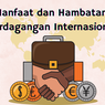 Manfaat dan Hambatan Perdagangan Internasional