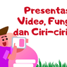 Pengertian Presentasi Video, Fungsi, dan Ciri-cirinya