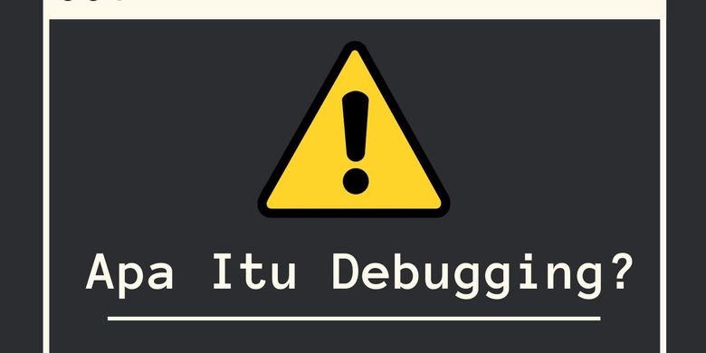 Apa Itu Debugging?