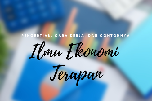 Ilmu Ekonomi Terapan: Pengertian, Cara Kerja, dan Contohnya