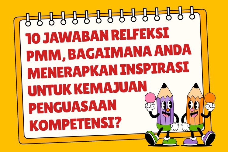10 Jawaban Relfeksi PMM, Bagaimana Anda Menerapkan Inspirasi untuk Kemajuan Penguasaan Kompetensi? 