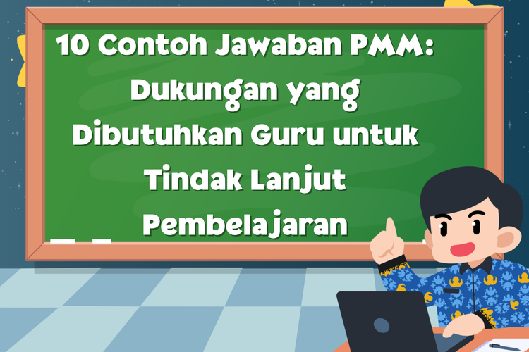 10 Contoh Jawaban PMM: Dukungan yang Dibutuhkan Guru untuk Tindak Lanjut Pembelajaran