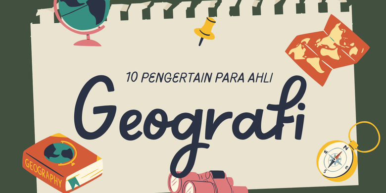 10 Pengertian Geografi Menurut Ahli