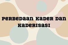 Perbedaan Kader dan Kaderisasi