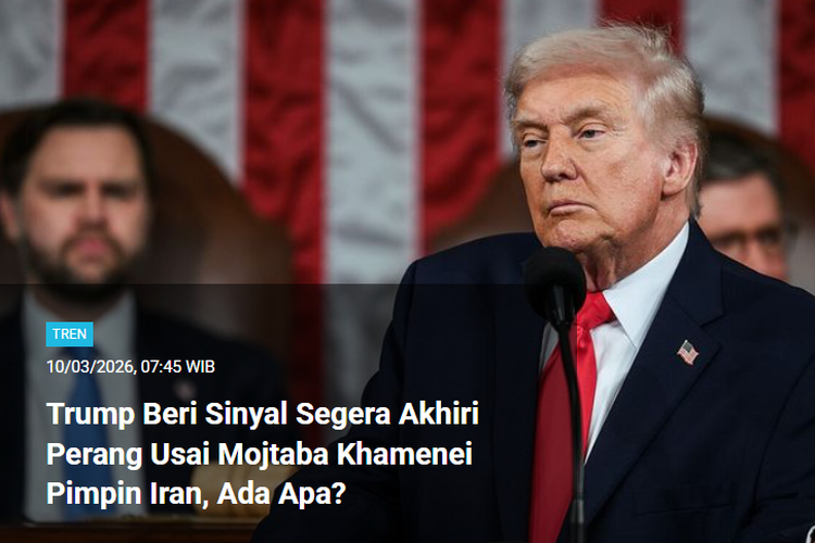 Berita Presiden AS Donald Trump isyaratkan segera mengakiri perang setelah Mojtaba Khamenei terpilih jadi Pemimpin Tertinggi Iran memuncaki daftar Populer Tren edisi Selasa (10/3/2026) hingga Rabu (11/3/2026) pagi.