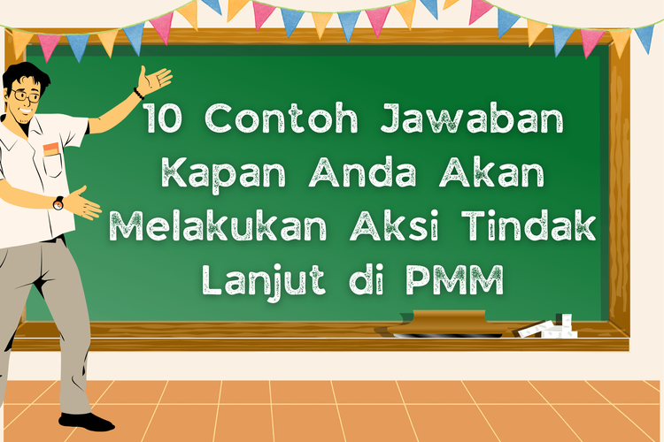 10 Contoh Jawaban Kapan Anda Akan Melakukan Aksi Tindak Lanjut di PMM