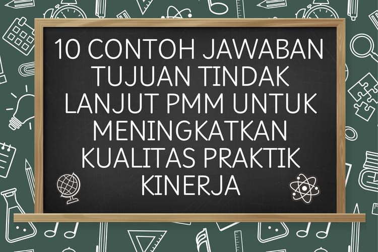 10 Contoh Jawaban Tujuan Tindak Lanjut PMM untuk Meningkatkan Kualitas Praktik Kinerja