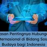 Alasan Pentingnya Hubungan Internasional di Bidang Sosial Budaya bagi Indonesia