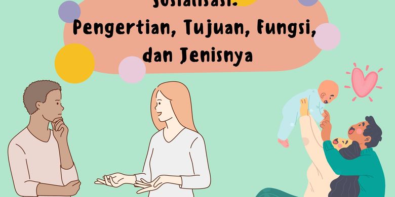 Sosialisasi: Pengertian, Tujuan, Fungsi, Dan Jenisnya