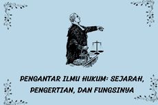 Pengantar Ilmu Hukum: Sejarah, Pengertian, dan Fungsinya