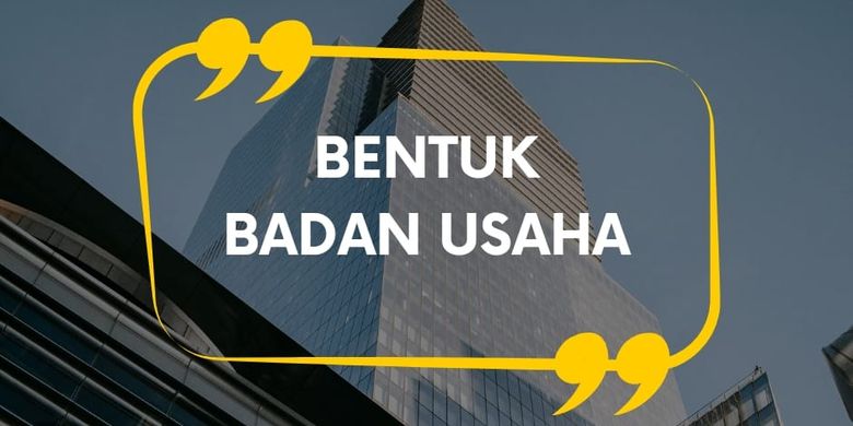 Bentuk Badan Usaha Dan Penjelasannya