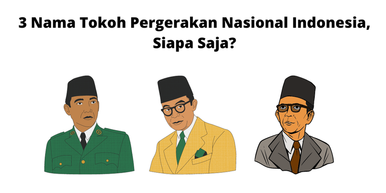 3 Nama Tokoh Pergerakan Nasional Indonesia, Siapa Saja?