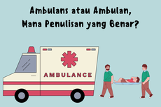 Ambulans atau Ambulan, Mana Penulisan yang Benar?