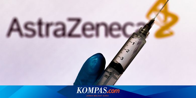 Izin Vaksin Covid-19 AstraZeneca Disebut Bakal Lebih Mudah Terbit di RI - Kompas.com - Kompas.com