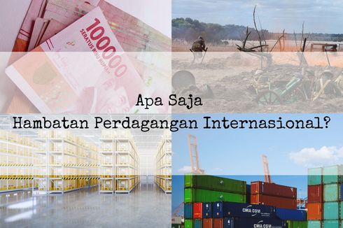 Apa Saja Hambatan Perdagangan Internasional?