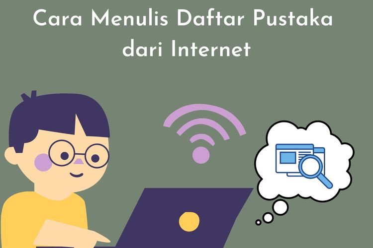 Cara menulis daftar pustaka dari internet, yakni dengan menulis nama penulis, tahun, judul sumber referensi, URL, dan waktu pengambilan kutipannya.