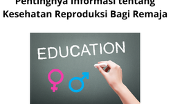 Pentingnya Informasi tentang Kesehatan Reproduksi Bagi Remaja