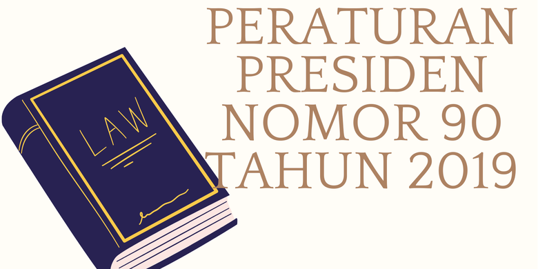 Isi Peraturan Presiden Nomor 90 Tahun 2019 Dan Maknanya