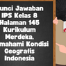 Kunci Jawaban IPS Kelas 8 Halaman 145 Kurikulum Merdeka, Memahami Kondisi Geografis Indonesia