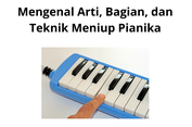 Mengenal Arti, Bagian, dan Teknik Meniup Pianika