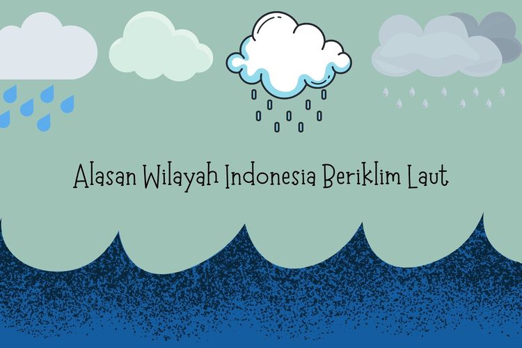 Wilayah Indonesia beriklim laut, karena daerahnya didominasi lautan atau samudra yang mampu mempercepat proses penguapan dan terjadinya hujan.
