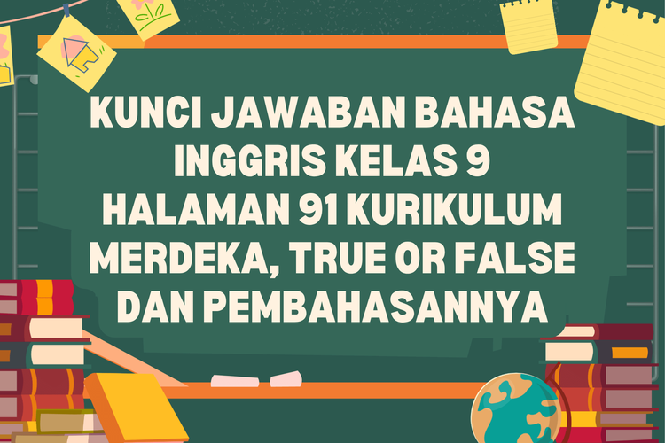 Kunci Jawaban Bahasa Inggris Kelas 9 Halaman 91 Kurikulum Merdeka, True or False dan Pembahasannya