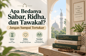 Apa Bedanya Sabar, Ridha, dan Tawakal? Jangan Sampai Tertukar