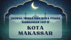 Jadwal Imsak dan Buka Puasa Kota Makassar Hari Ini, 24 Februari 2026